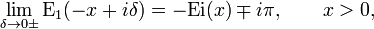 lim_{deltato0pm}mathrm{E_1}(-x+idelta) = -mathrm{Ei}(x) mp ipi,qquad x>0,