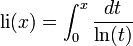  {rm li} (x) = int_{0}^{x} frac{dt}{ln (t)} , 